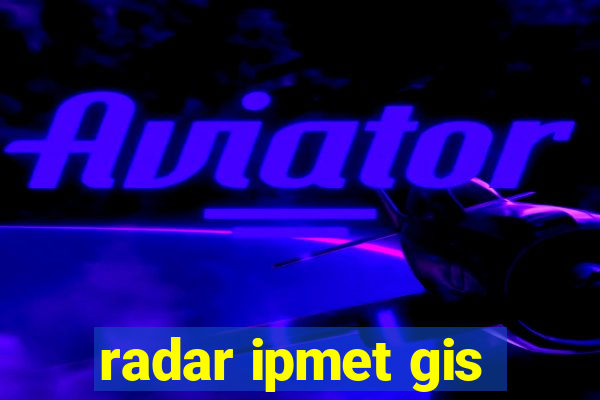 radar ipmet gis